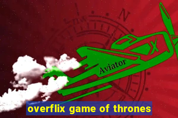 overflix game of thrones